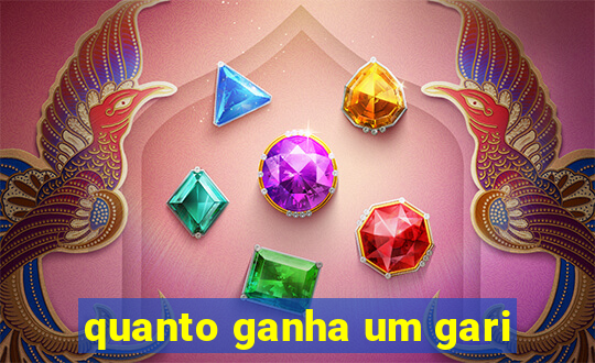 quanto ganha um gari